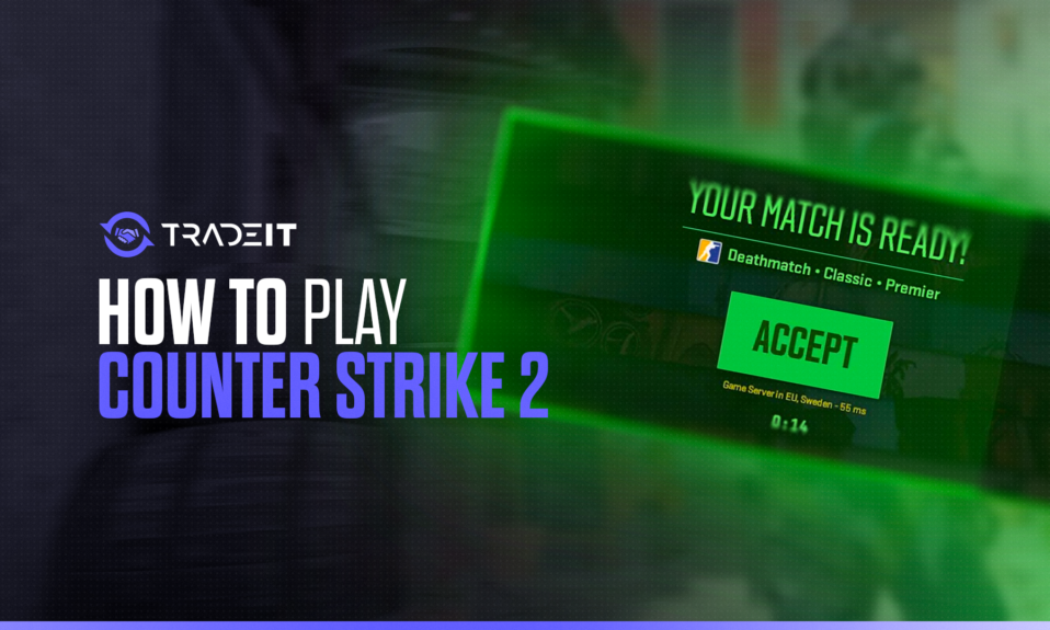How to Play Counter Strike 2 and Dominate the Match?